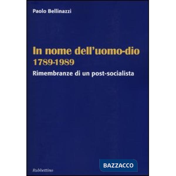 In nome dell'uomo-dio 1789-1989. Rimembranze di un post-socialista