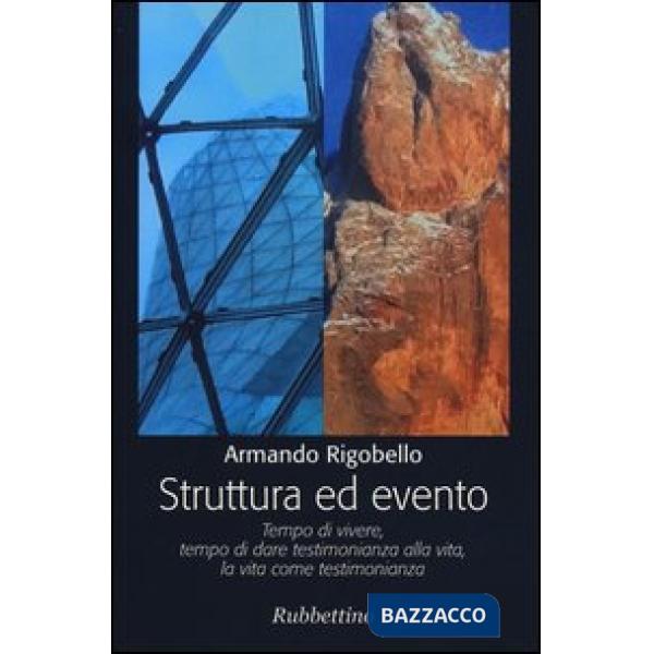 Struttura ed evento. Tempo di vivere, tempo di dare testimonianza alla vita, la vita come testimonianza