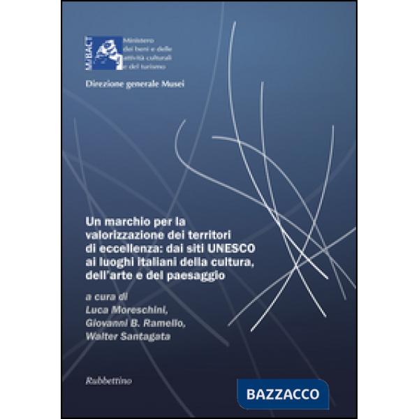Marchio per la valorizzazione dei territori di eccellenza: dai siti UNESCO, ai luoghi italiani della cultura dell'arte e del pae