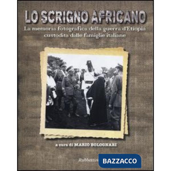 Scrigno africano. La memoria fotografica della guerra d'Etiopia custodita dalle famiglie italiane. Ediz. illustrata (Lo)