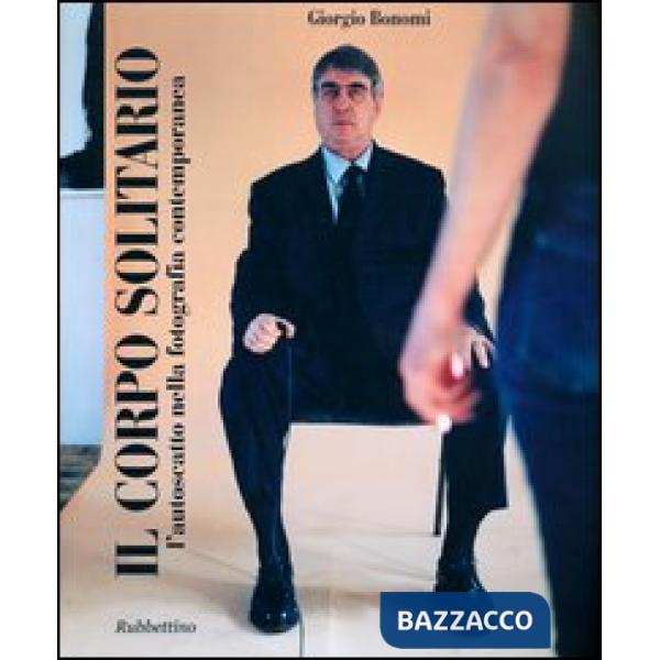 Corpo solitario. L'autoscatto nella fotografia contemporanea. Ediz. illustrata (