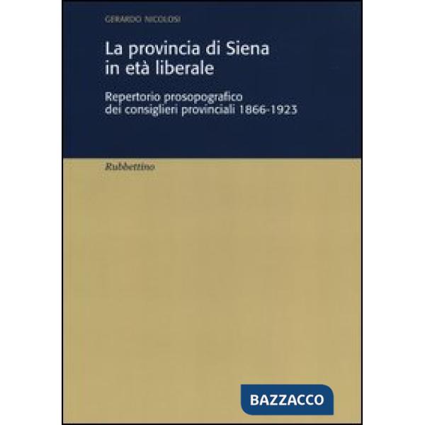Provincia di Siena in età liberale. Repertorio prosopografico dei consiglieri provinciali 1866-1923 (La)