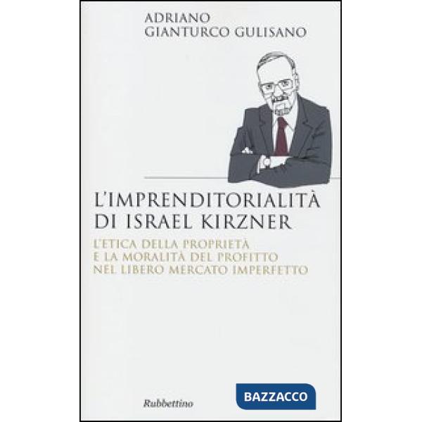 Imprenditorialita di Israel Kirzner. L'etica della propietà e la moralità del pr