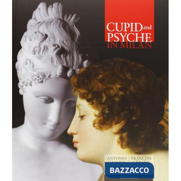 Cupid and Psyche in Milan. Canova, Gerard. Ediz. illustrata