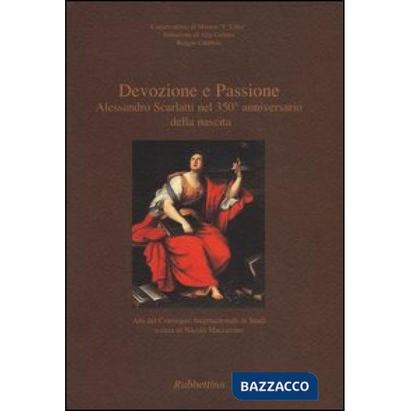 Devozione e passione. Alessandro Scarlatti nel 350º anniversario della nascita. Atti del Convegno internazionale di studi (Reggi