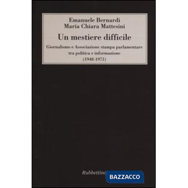 Mestiere difficile. Giornalismo e Associazione stampa parlamentare tra politica 