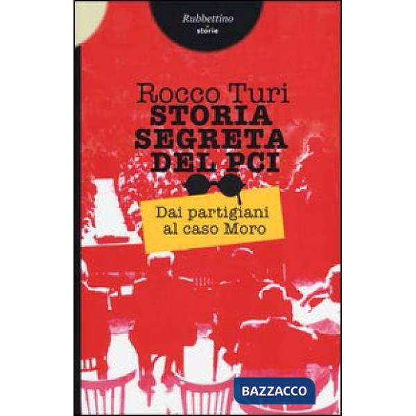 Storia segreta del PCI. Dai partigiani al caso Moro