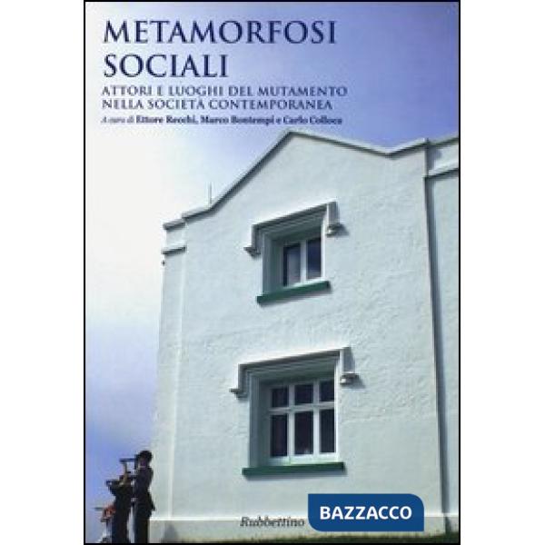 Metamorfosi sociali. Attori e luoghi del mutamento nella società contemporanea