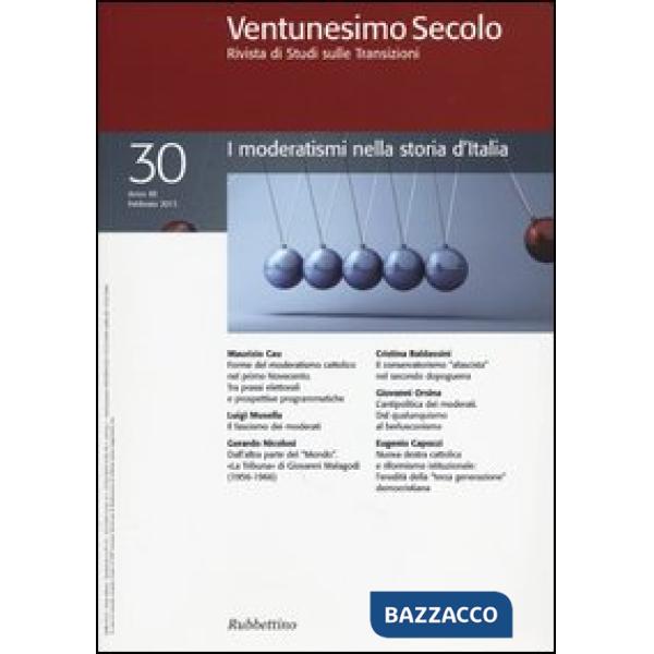 Ventunesimo secolo. Rivista di studi sulle transizioni. Vol. 30: I moderatismi nella storia d'Italia