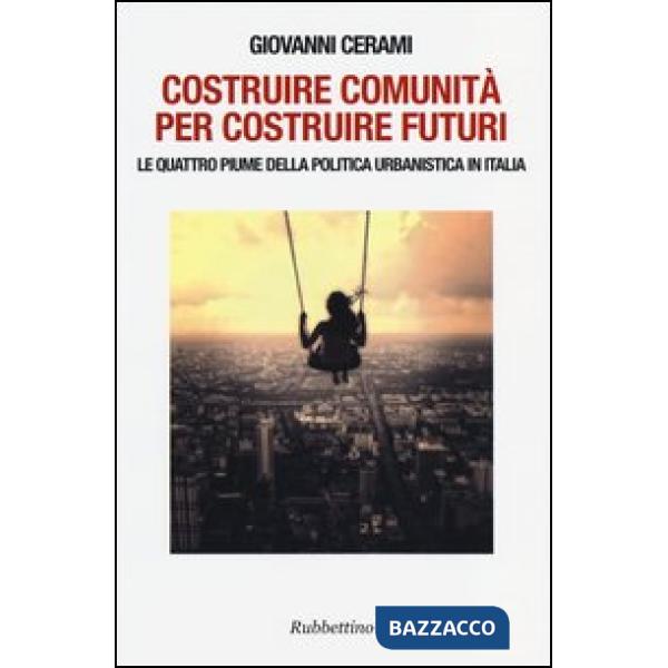 Costruire comunità per costruire futuri. Le quattro piume della politica urbanistica in Italia