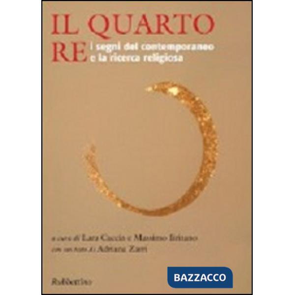 Quarto re. I segni del contemporaneo e la ricerca religiosa (Il)