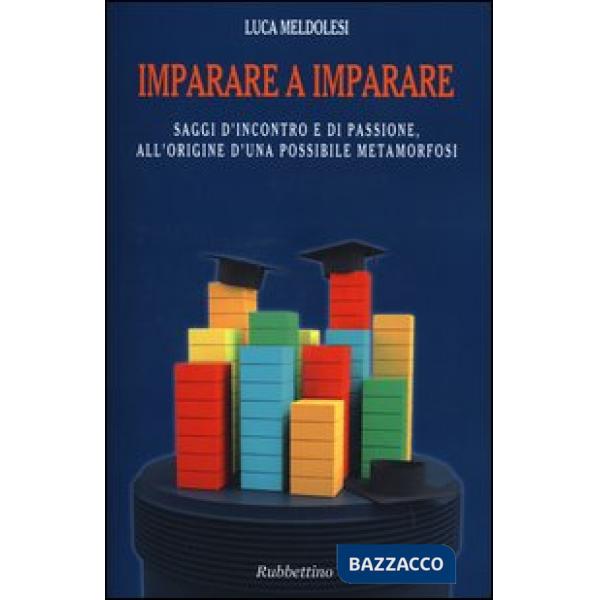 Imparare a imparare. Saggi d'incontro e di passione, all'origine d'una possibile
