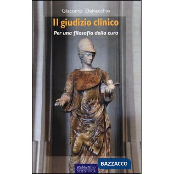 Giudizio clinico. Per una filosofia della cura (Il)
