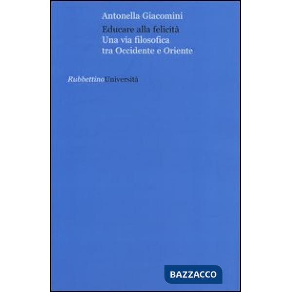 Educare alla felicità. Una via filosofica tra Occidente e Oriente