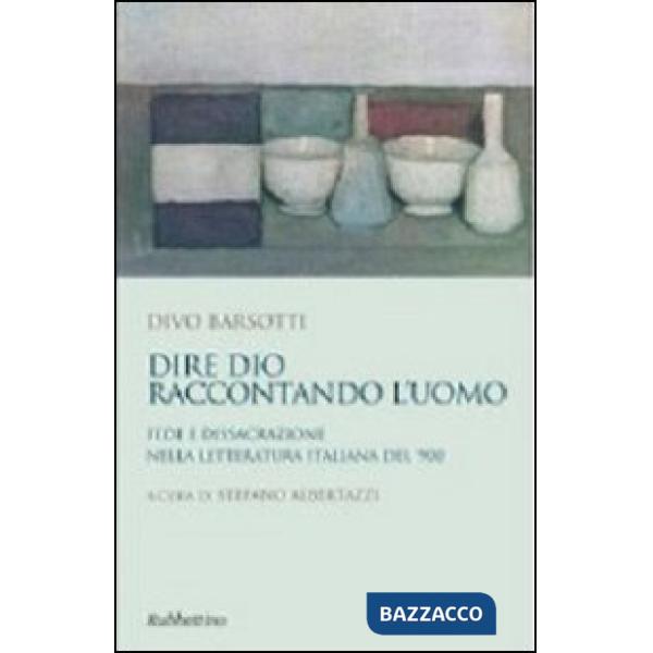 Dire Dio raccontando l'uomo. Fede e dissacrazione nella letteratura italiana del '900