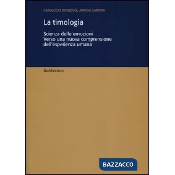 Timologia. Scienza delle emozioni. Verso una nuova comprensione dell'esperienza umana (La)