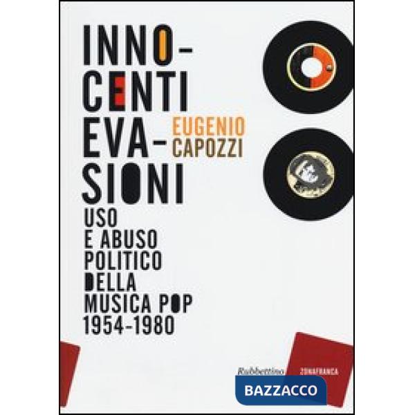Innocenti evasioni. Uso e abuso politico della musica pop (1954-1980)