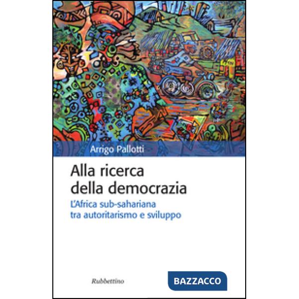 Alla ricerca della democrazia. L'Africa sub-sahariana tra autoritarismo e sviluppo