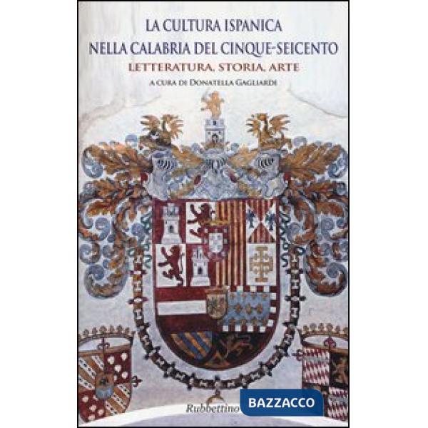 Cultura ispanica nella Calabria del Cinque-Seicento. Letteratura, storia, arte (La)