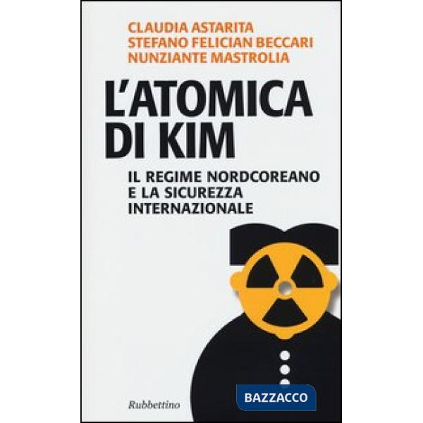 Atomica di Kim. Il regime nordcoreano e la sicurezza internazionale (L')