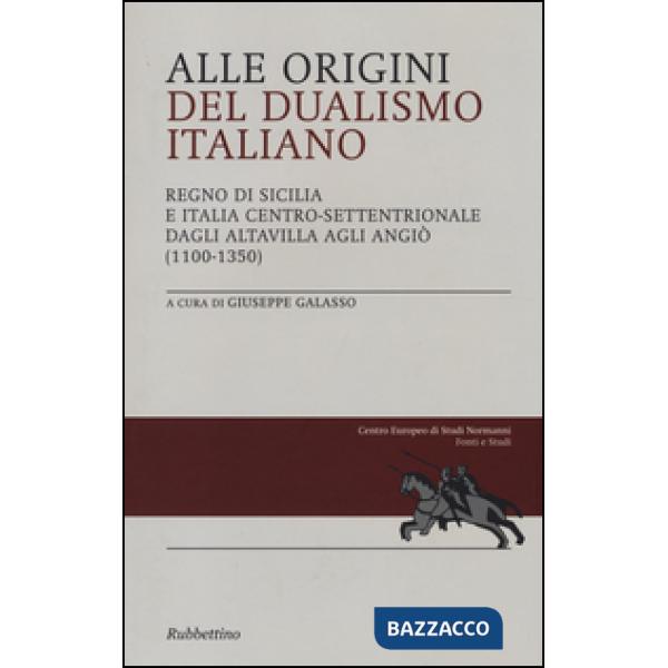 Alle origini del dualismo italiano. Regno di Sicilia e Italia centro settentrionale dagli Altavilla agli Angiò (1100-1350)