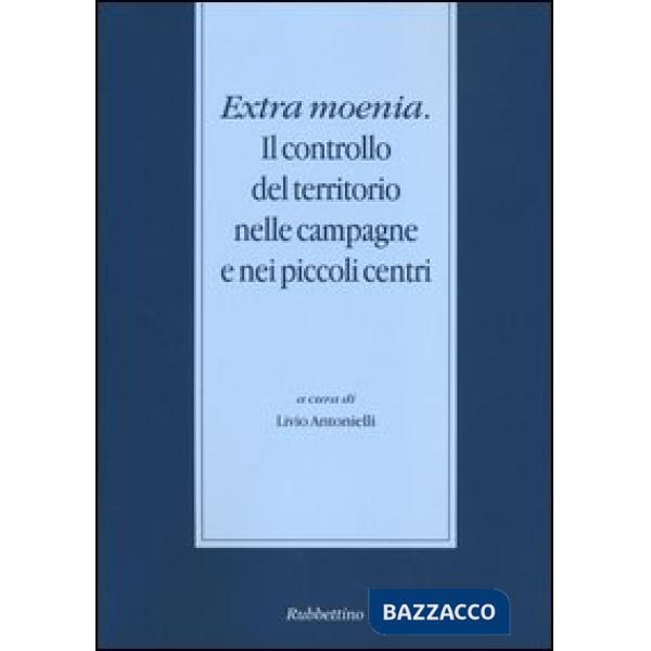 Extra moenia. Il controllo del territorio nelle campagne e nei piccoli centri