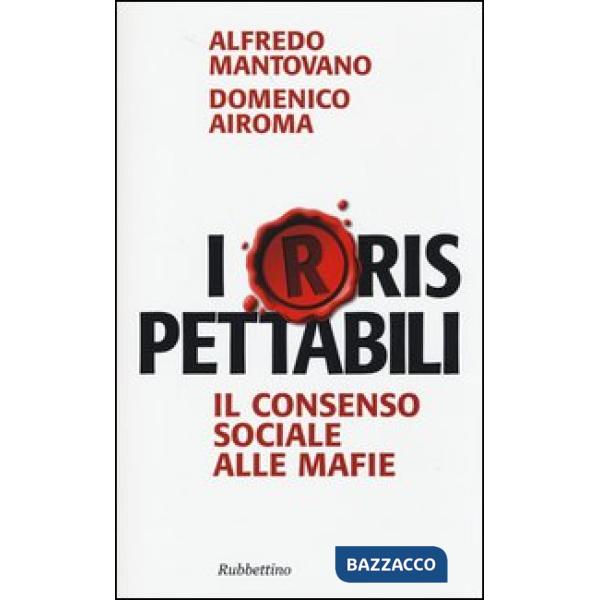 I(r)rispettabili. Il consenso sociale alle mafie