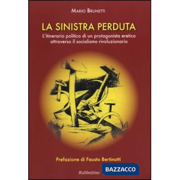Sinistra perduta. L'itinerario politico di un protagonismo eretico attraverso il