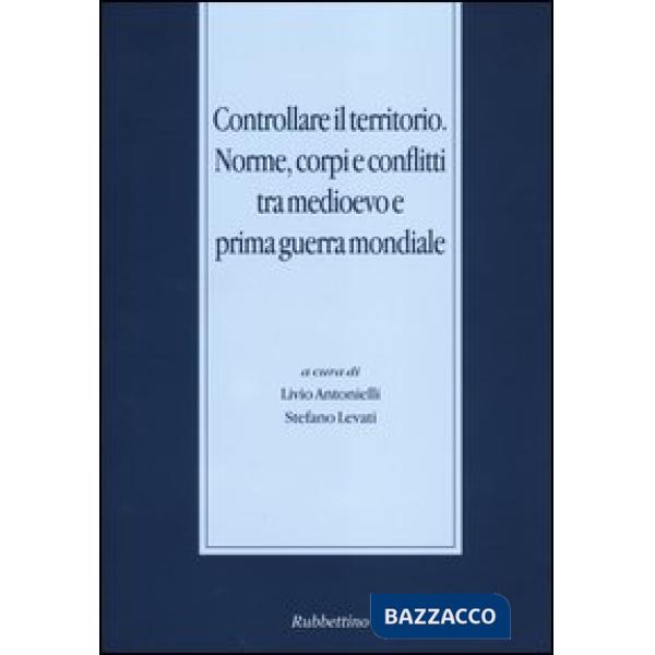 Controllare il territorio. Norme, corpi e conflitti tra medioevo e prima guerra mondiale