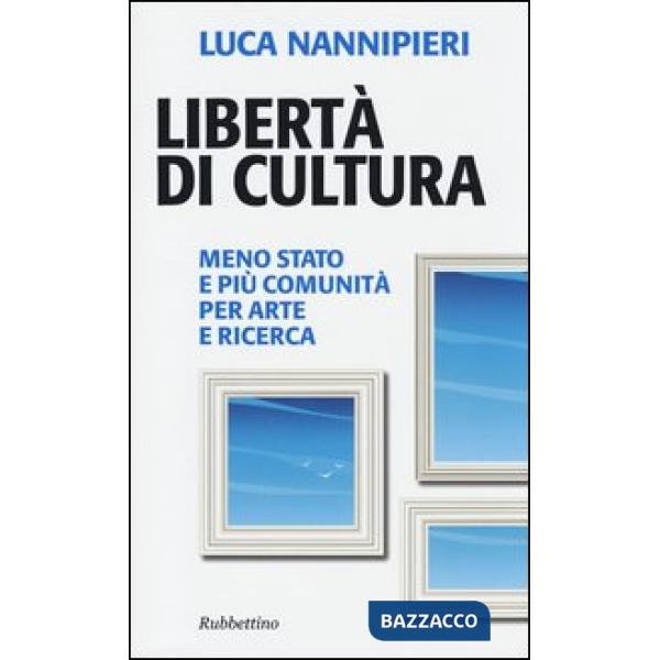 Libertà di cultura. Meno Stato e più comunità per arte e ricerca