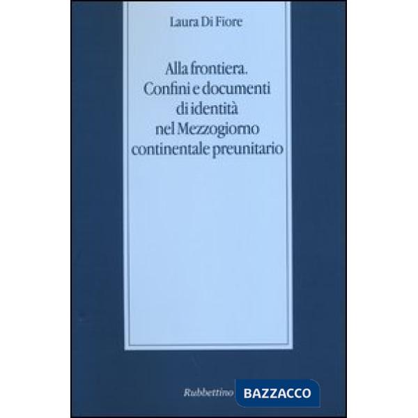 Alla frontiera. Confini e documenti di identità nel Mezzogiorno continentale preunitario