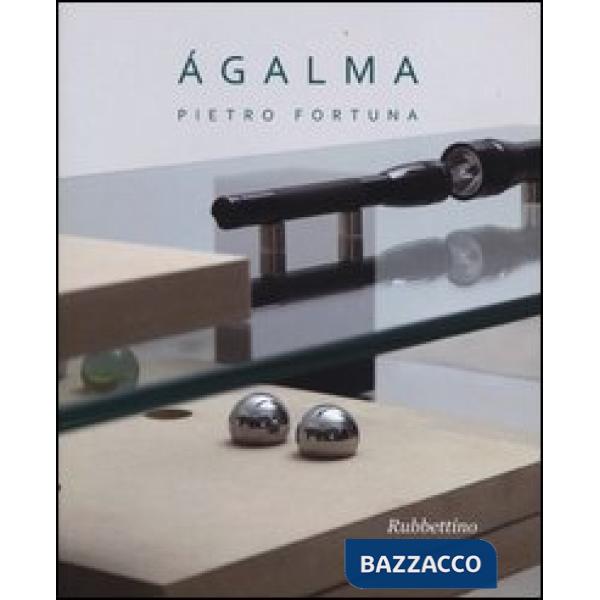 Ágalma. Catalogo della mostra (Roma, 26 giugno-31 luglio 2013)