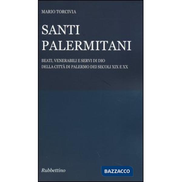 Santi palermitani. Beati, venerabili e servi di Dio della città di Palermo dei secoli XIX e XX