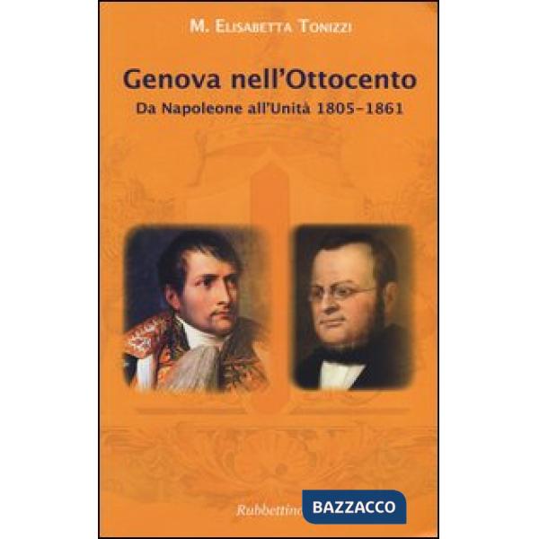Genova nell'Ottocento. Da Napoleone all'Unità 1805-1861