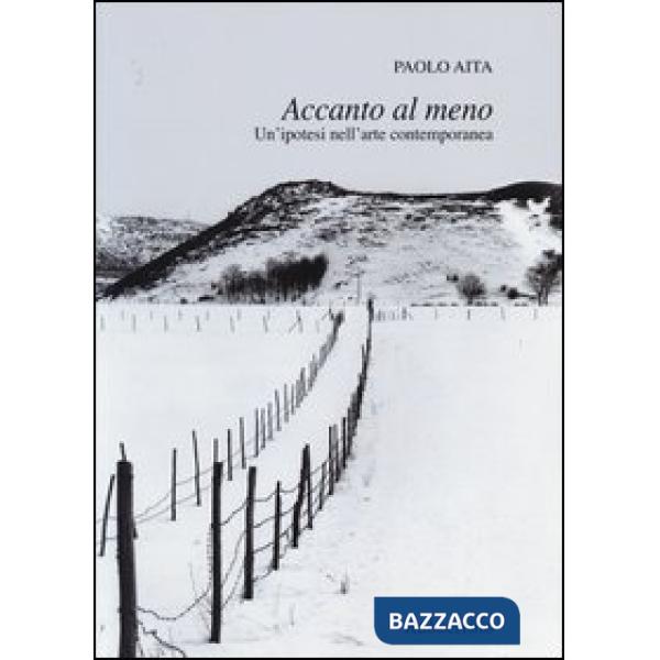 Accanto al meno. Un'ipotesi nell'arte contemporanea