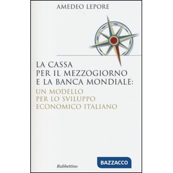 Cassa per il Mezzogiorno e la Banca Mondiale: un modello per lo sviluppo economico italiano (La)