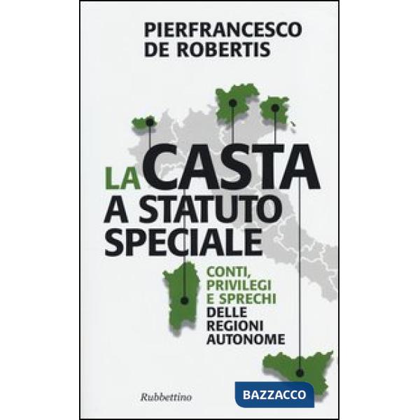 Casta a statuto speciale. Conti, privilegi e sprechi delle regioni autonome (La)