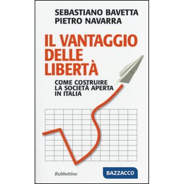 Vantaggio delle libertà. Come costruire la società aperta in Italia (Il)