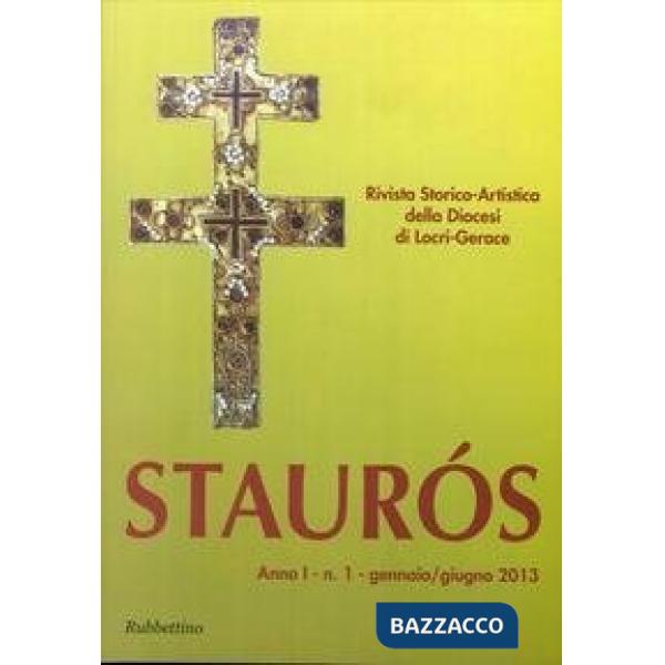 Staurós. Rivista storico-artistica della diocesi di Locri-Gerace (2013). Vol. 1