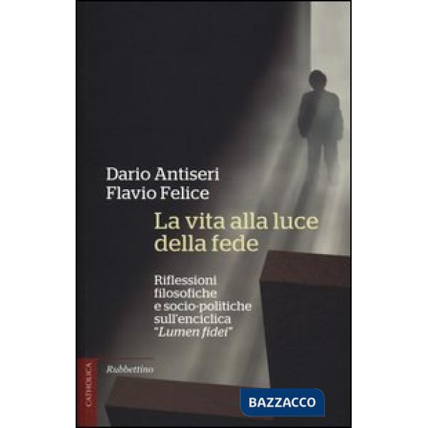 Vita alla luce della fede. Riflessioni filosofiche e socio-politiche sull'encicl