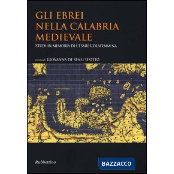 Ebrei nella Calabria medievale. Studi in memoria di Cesare Colafemmina (Gli)