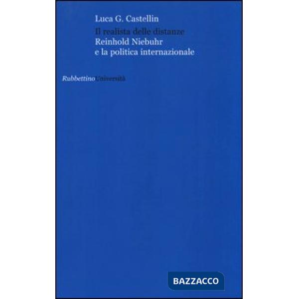 Realista delle distanze. Reinhold Niebuhr e la politica internazionale (Il)