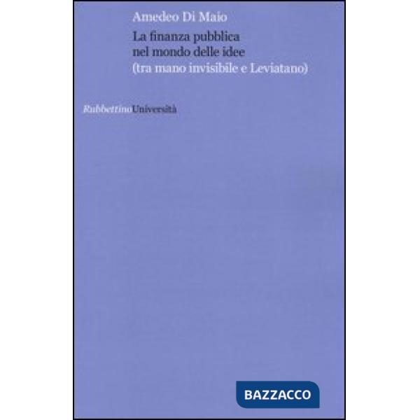 Finanza pubblica nel mondo delle idee (tra mano invisibile e Leviatana) (La)