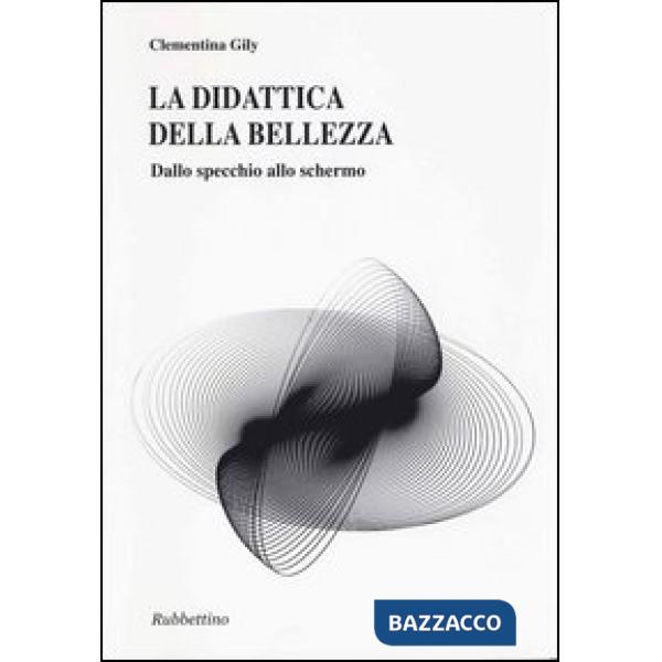 Didattica della bellezza. Dallo specchio allo schermo (La)