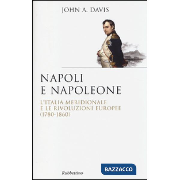 Napoli e Napoleone. L'Italia meridionale e le rivoluzioni europee (1780-1860)