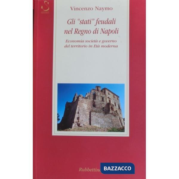 «stati» feudali nel regno di Napoli. Economia società e governo del territorio in età moderna (Gli)