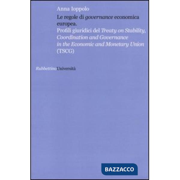 Regole di «governance» economica europea. Profili giuridici del Treaty on Stability, Coordination and Governance in the Economic