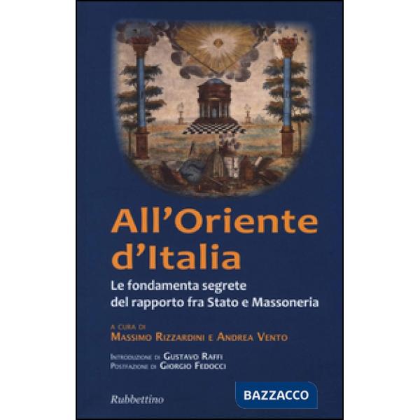 All'Oriente d'Italia. Le fondamenta segrete del rapporto fra Stato e massoneria