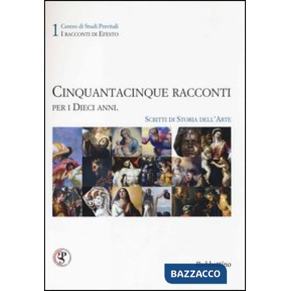 Cinquantacinque racconti per i dieci anni. Scritti di storia dell'arte. Ediz. illustrata