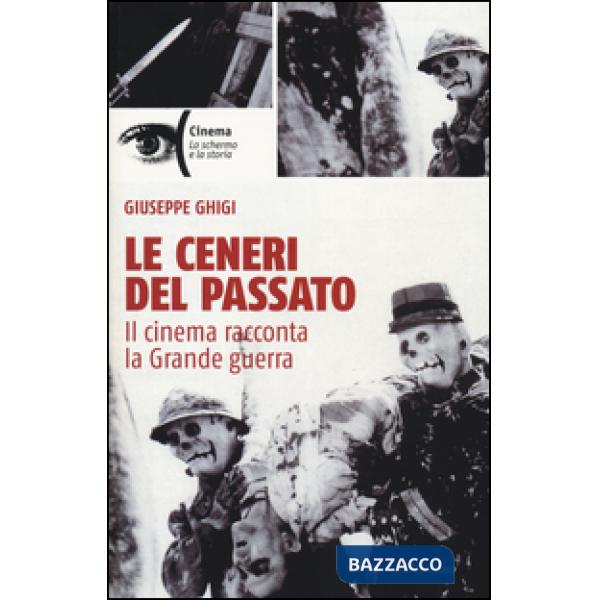 Ceneri del passato. Il cinema racconta la Grande guerra (Le)